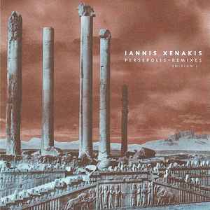 Iannis Xenakis - Persepolis + Remixes Edition I