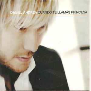 Daniel Andrea - Cuando Te Llamas Princesa album cover