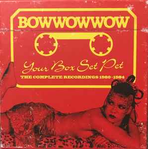 Bow Wow Wow - Your Box Set Pet (The Complete Recordings 1980-1984)