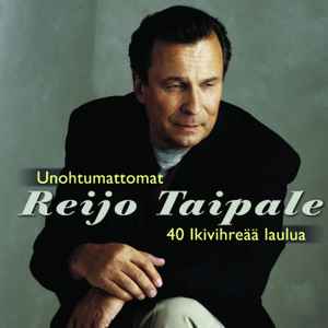 Reijo Taipale - Unohtumattomat - 40 Ikivihreää Laulua album cover