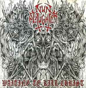 NunSlaughter – Waiting To Kill Christ (2002