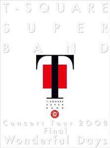 T-Square – T-Square Super Band Concert Tour 2008 Final “Wonderful 