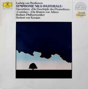 Ludwig van Beethoven - Symphonie Nr.6 »Pastorale«  Overtüren: »Die Geschöpfe Des Prometheus« •  »Coriolan« •  »Die Ruinen Von Athen«