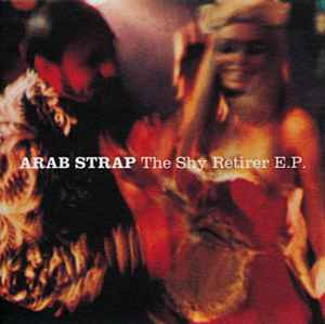 Arab Strap - The Shy Retirer E.P.