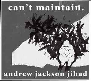 Can’t Maintain. - Andrew Jackson Jihad