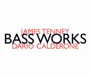 Bass Works - James Tenney - Dario Calderone