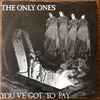 The Only Ones - You've Got To Pay