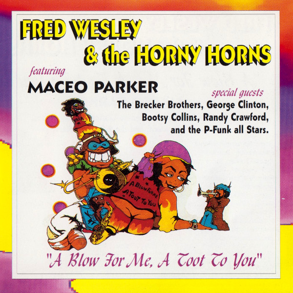 Fred Wesley And The Horny Horns Featuring Maceo Parker - A Blow 