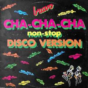 Bravo Cha Cha Cha Non Stop Disco Version 1982 Vinyl Discogs