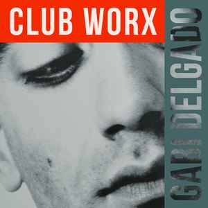 Gabi Delgado Club Worx Releases Discogs