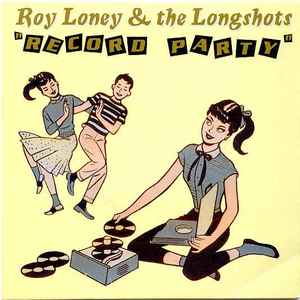 Roy Loney & The Longshots* - Record Party