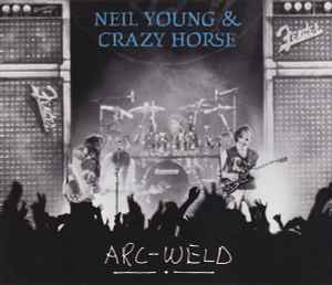 Neil Young & Crazy Horse - Arc-Weld | Releases | Discogs