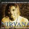 Nirvana - An Uncensored Biography Of Nirvana - The Full Story With Interviews