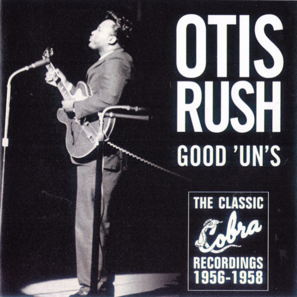 Otis Rush – Good 'Un's (The Classic Cobra Recordings 1956-1958