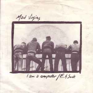 Mad Virgins - I Am A Computer / F... & Suck album cover