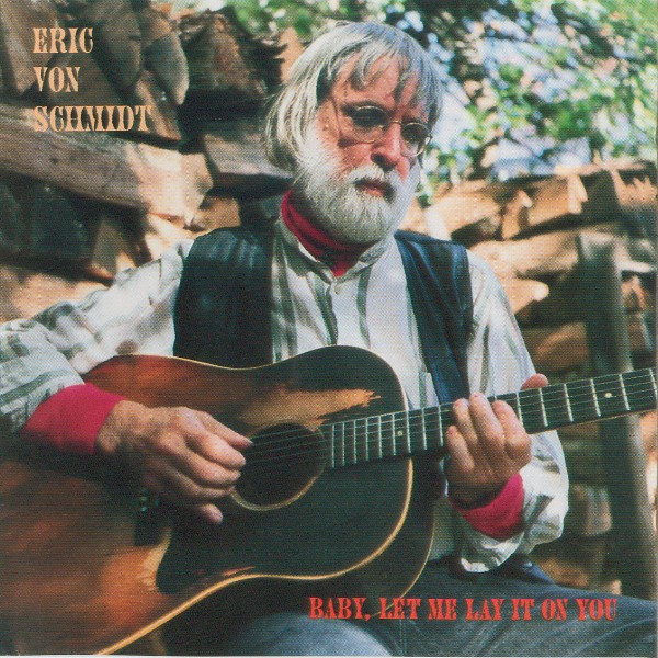Eric Von Schmidt – Baby, Let Me Lay It On You (1995, CD) - Discogs