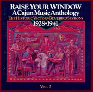 Various - Raise Your Window: A Cajun Music Anthology 1928 - 1941 (The Historic Victor-Bluebird Sessions Vol. 2) album cover