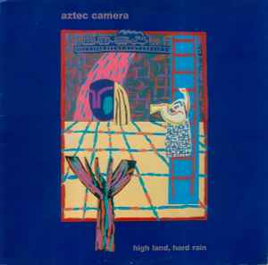 Aztec Camera - High Land, Hard Rain | Releases | Discogs