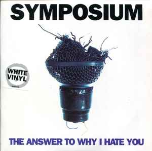 Symposium – The Answer To Why I Hate You (1997