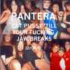 Pantera - Eat Pussy 'Till Your Fucking Jaw Breaks