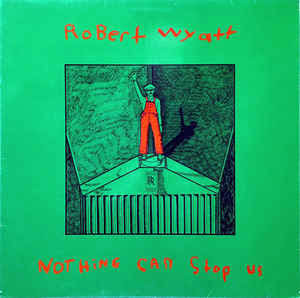 Robert Wyatt – Nothing Can Stop Us (Vinyl) - Discogs