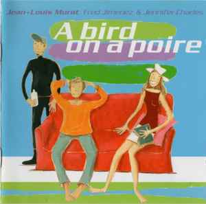 A Bird On A Poire - Jean-Louis Murat, Fred Jimenez & Jennifer Charles