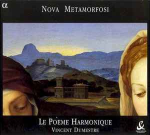 Le Poème Harmonique - Nova Metamorfosi (Musique Sacrée À Milan Au Début Du XVIIe Siècle)
