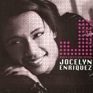 When I Get Close To You - Jocelyn Enriquez