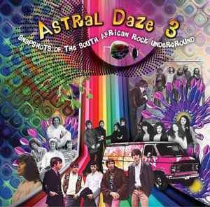 Various - Astral Daze 3 - Snapshots Of The South African Rock Underground album cover