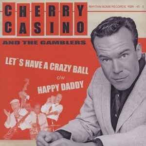 Cherry Casino And The Gamblers - Let's Have A Crazy Ball c/w Happy Daddy