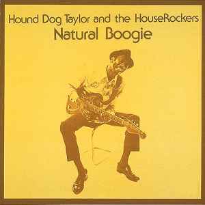 Natural Boogie - Hound Dog Taylor And The HouseRockers