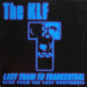 Last Train To Trancentral (Live From The Lost Continent) - The KLF