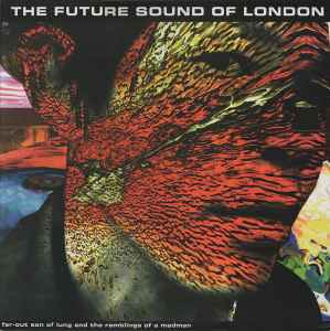 Far-Out Son Of Lung And The Ramblings Of A Madman - The Future Sound Of London