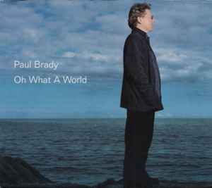 Oh What A World - Paul Brady
