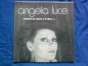 Angela Luce – Dammi Un Bacio E Ti Dico (1973, Vinyl) - Discogs