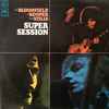 Mike Bloomfield / Al Kooper / Steve Stills* - Super Session