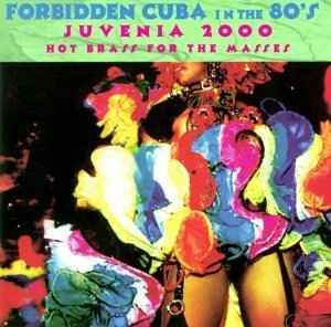 Juvenia 2000 Hot Brass For The Masses Forbidden Cuba In The 80 s