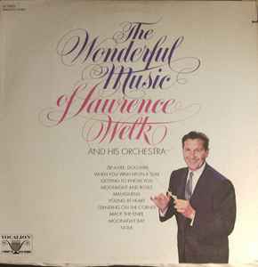 Lawrence Welk And His Orchestra - The Wonderful Music Of Lawrence Welk And His Orchestra  album cover