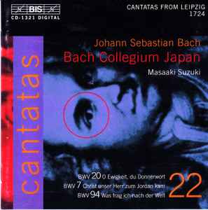 Johann Sebastian Bach - Cantatas 22 : BWV 20 O Ewigkeit, Du Donnerwort - BWV 7 Christ Unser Herr Zum Joradan Kam - BWV 94 Was Frag Ich Nach Der Welt