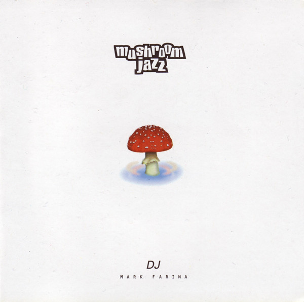 DJ Mark Farina - Mushroom Jazz | Releases | Discogs