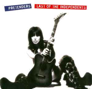 The Pretenders - Last Of The Independents