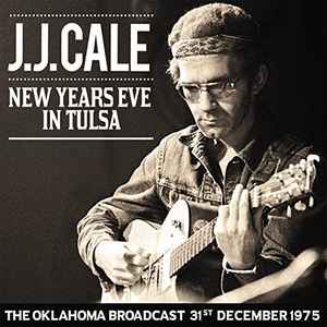 J.J. Cale - New Year's Eve In Tulsa: The Oklahoma Broadcast 31st December 1975 album cover