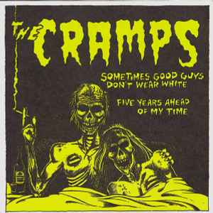 The Cramps - Sometimes Good Guys Don't Wear White / Five Years Ahead Of My Time album cover