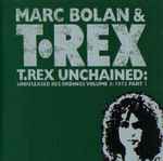 Cover of T.Rex Unchained: Unreleased Recordings Volume 3: 1973 Part 1, 1995, CD