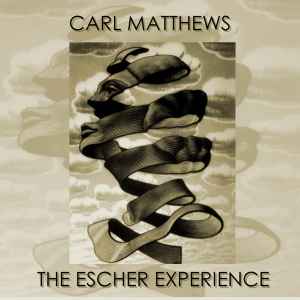Carl Matthews - The Escher Experience