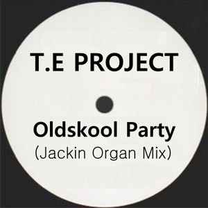 T.E Project - Oldskool Party (Jackin Organ Mix) album cover