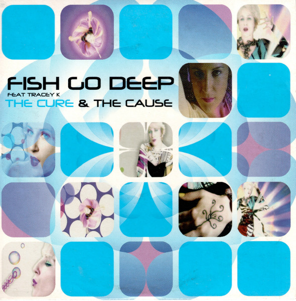 Fish Go Deep Feat. Tracey K – The Cure & The Cause (2007, CD