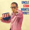 Uncle Stan* - Uncle Stan Wants You!!