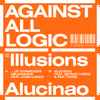 Against All Logic* - Illusions Of Shameless Abundance