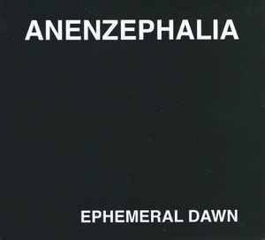 Anenzephalia - Ephemeral Dawn
